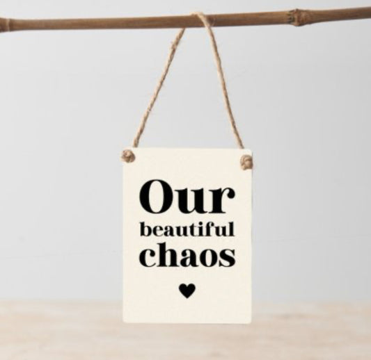 Our Beautiful Chaos Metal Sign